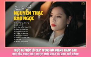 Lộ clip 1p36s nữ hoàng nhạc bar Nguyễn thạc bảo Ngọc mới nhất